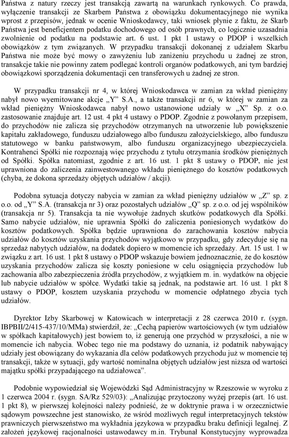 beneficjentem podatku dochodowego od osób prawnych, co logicznie uzasadnia zwolnienie od podatku na podstawie art. 6 ust. 1 pkt 1 ustawy o PDOP i wszelkich obowiązków z tym związanych.