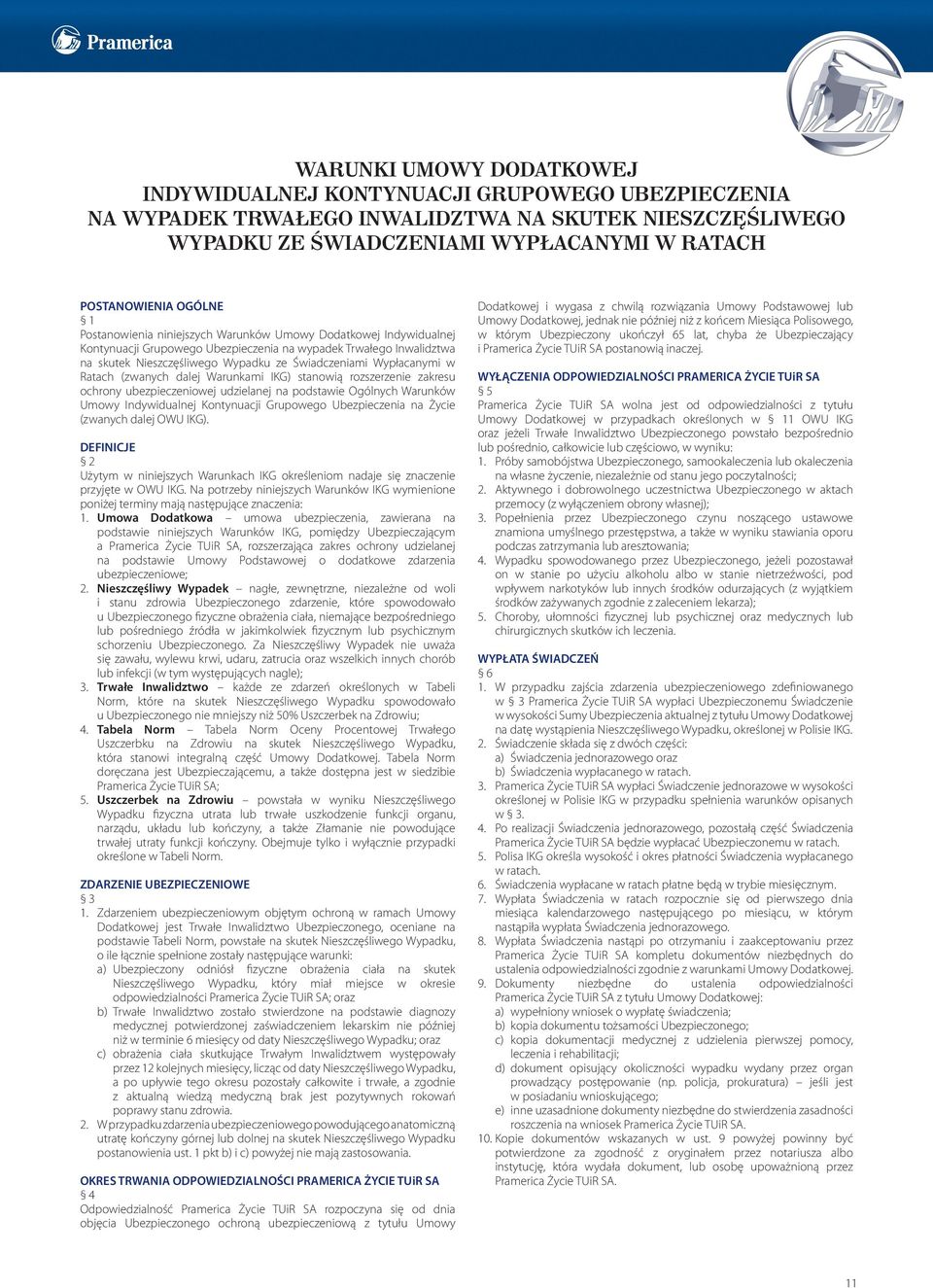 w Ratach (zwanych dalej Warunkami IKG) stanowią rozszerzenie zakresu ochrony ubezpieczeniowej udzielanej na podstawie Ogólnych Warunków Umowy Indywidualnej Kontynuacji Grupowego Ubezpieczenia na