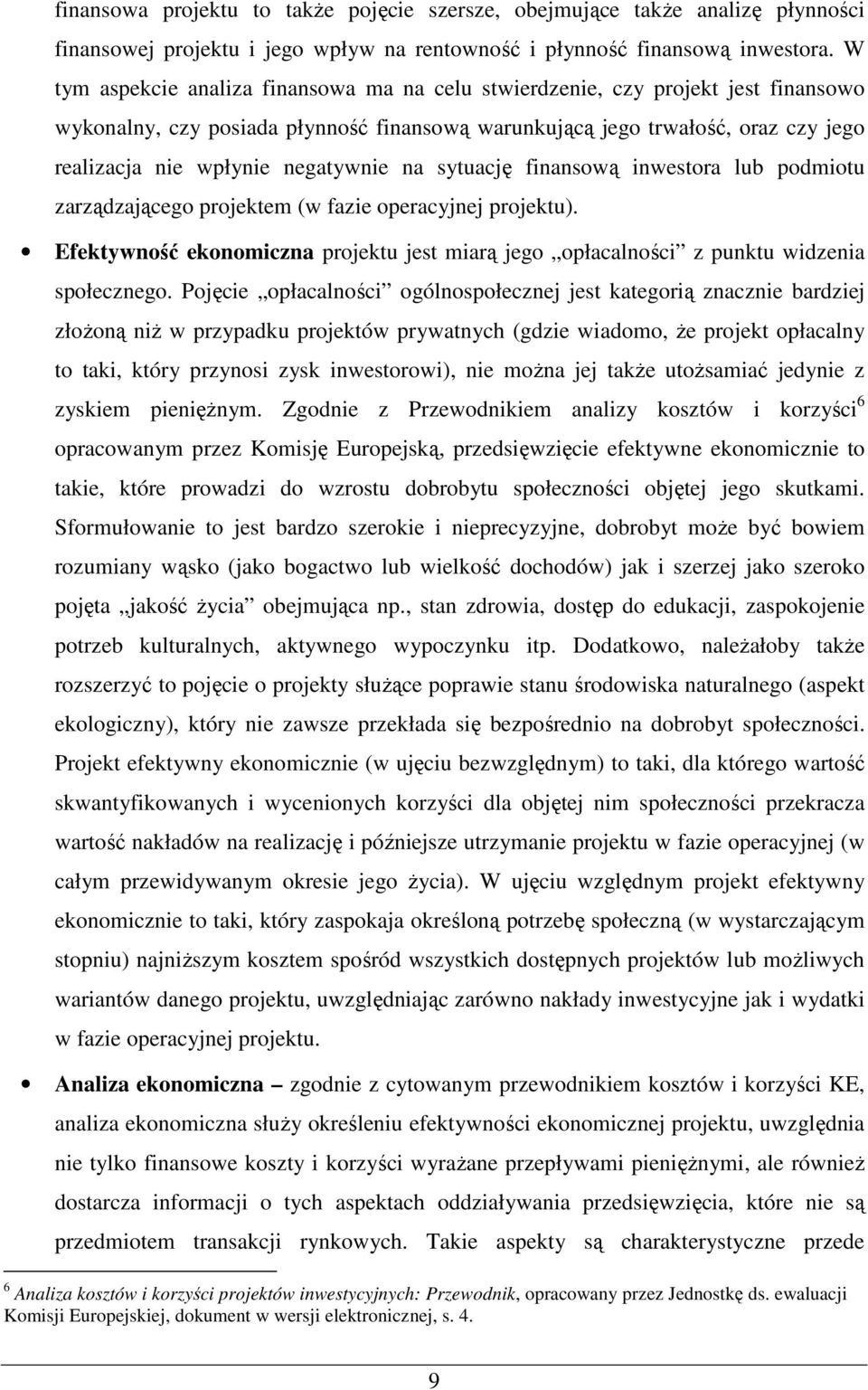 negatywnie na sytuację finansową inwestora lub podmiotu zarządzającego projektem (w fazie operacyjnej projektu).