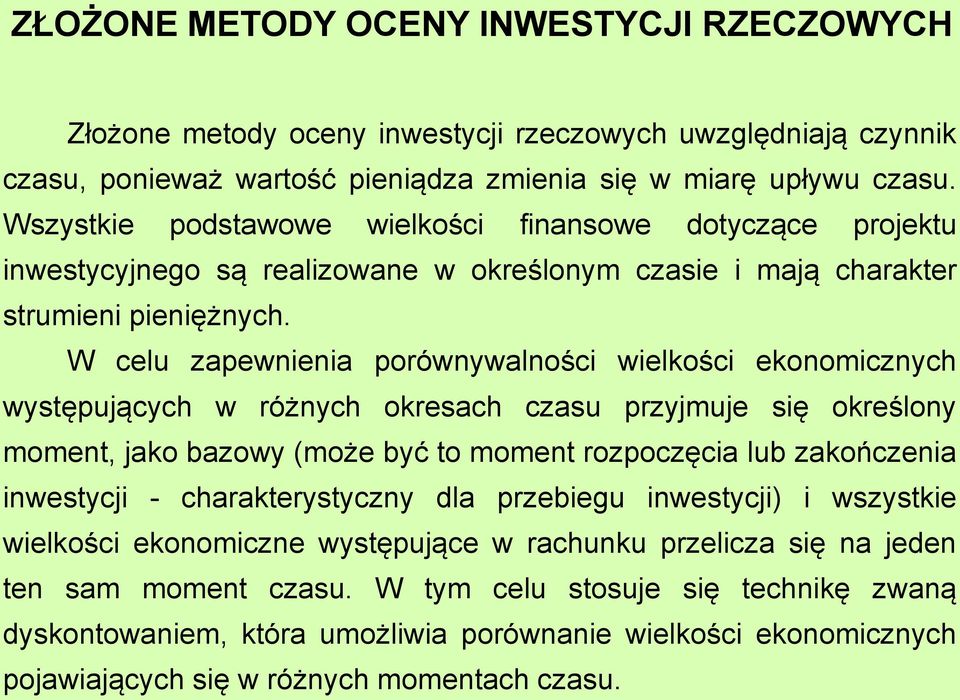 W celu zapewnienia porównywalności wielkości ekonomicznych wysępujących w różnych okresach czasu przyjmuje się określony momen, jako bazowy (może być o momen rozpoczęcia lub zakończenia inwesycji -