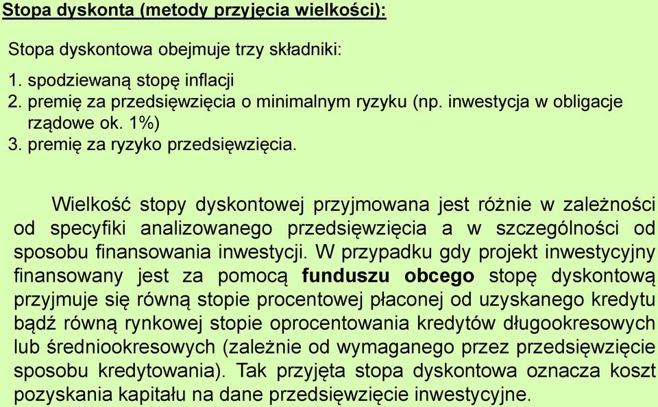 W przypadku gdy projek inwesycyjny finansowany jes za pomocą funduszu obcego sopę dyskonową przyjmuje się równą sopie procenowej płaconej od uzyskanego kredyu bądź równą rynkowej sopie oprocenowania