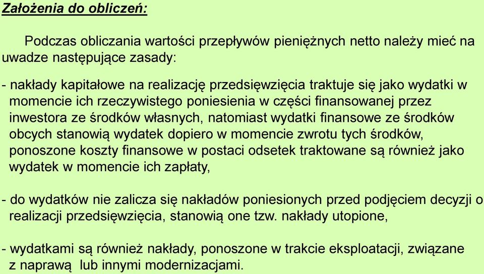 momencie zwrou ych środków, ponoszone koszy finansowe w posaci odseek rakowane są również jako wydaek w momencie ich zapłay, - do wydaków nie zalicza się nakładów poniesionych przed