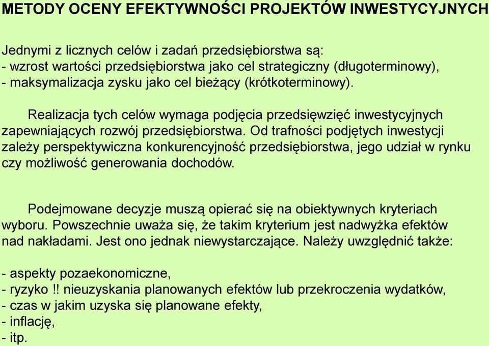 Od rafności podjęych inwesycji zależy perspekywiczna konkurencyjność przedsiębiorswa, jego udział w rynku czy możliwość generowania dochodów.