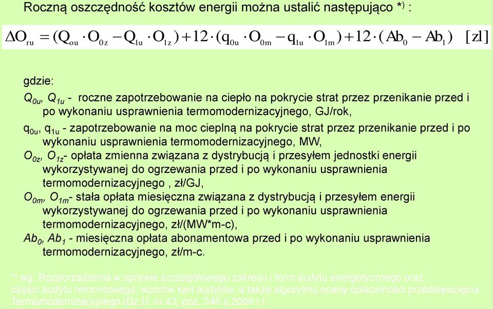 usprawnienia ermomodernizacyjnego, MW, O 0z, O 1z - opłaa zmienna związana z dysrybucją i przesyłem jednoski energii wykorzysywanej do ogrzewania przed i po wykonaniu usprawnienia