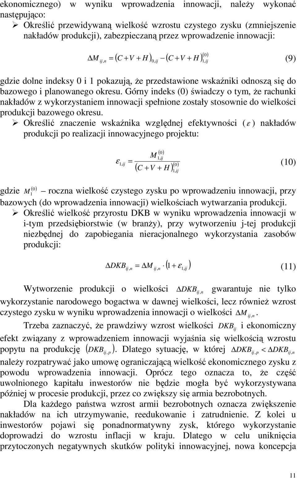 Górny indeks (0) świadczy o tym, Ŝe rachunki nakładów z wykorzystaniem innowacji spełnione zostały stosownie do wielkości produkcji bazowego okresu.