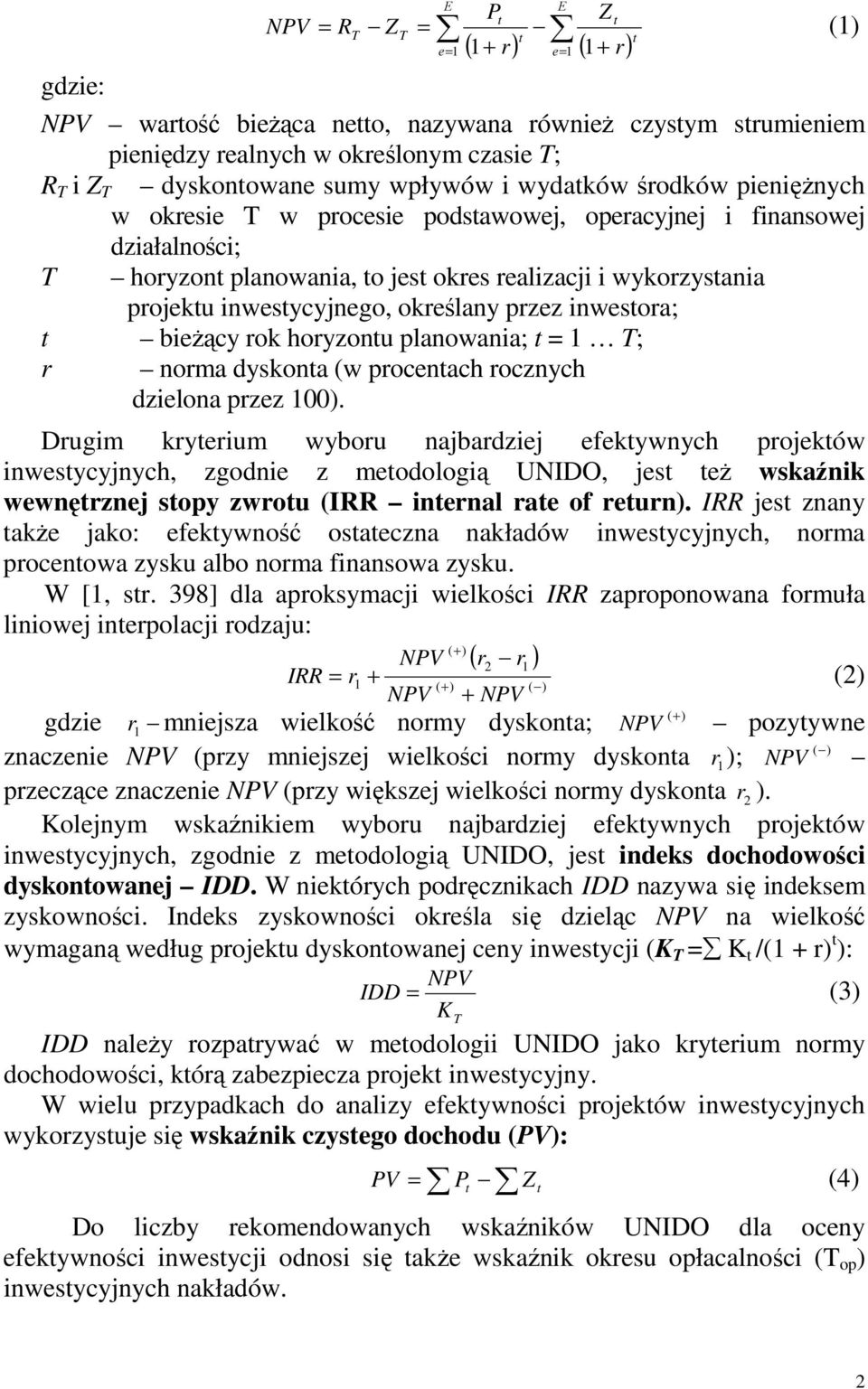 inwestycyjnego, określany przez inwestora; t bieŝący rok horyzontu planowania; t = 1 T; r norma dyskonta (w procentach rocznych dzielona przez 100).