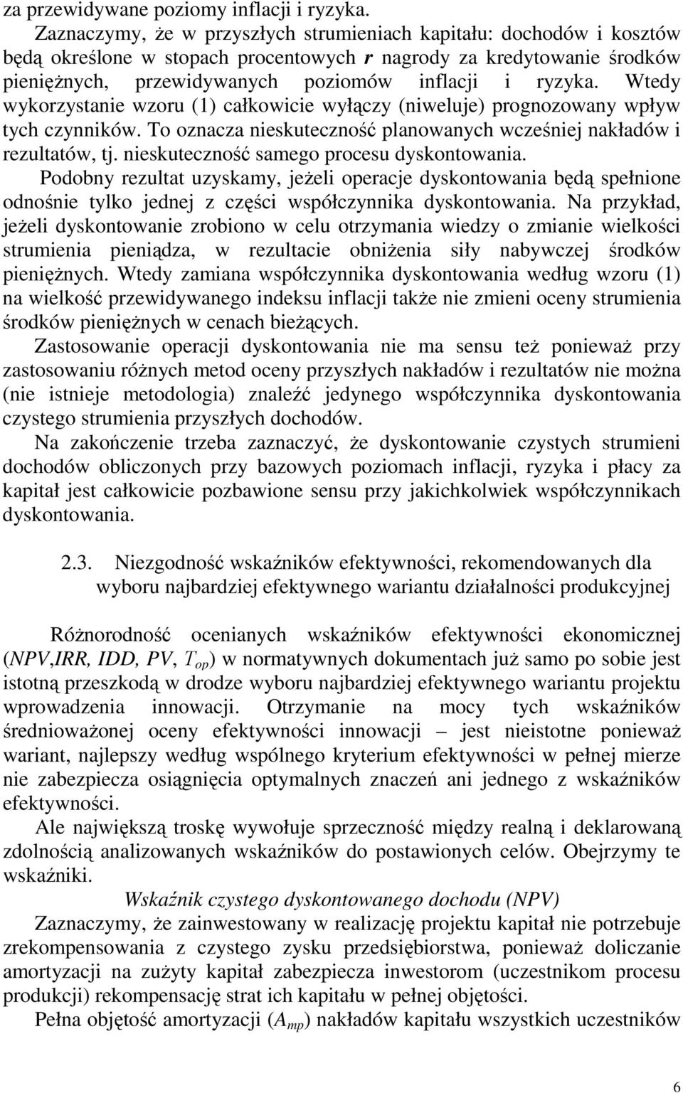 Wtedy wykorzystanie wzoru (1) całkowicie wyłączy (niweluje) prognozowany wpływ tych czynników. To oznacza nieskuteczność planowanych wcześniej nakładów i rezultatów, tj.