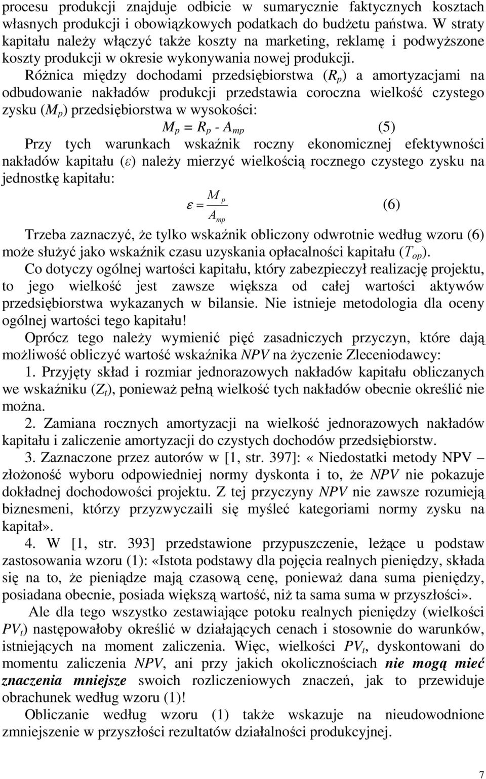 RóŜnica między dochodami przedsiębiorstwa (R p ) a amortyzacjami na odbudowanie nakładów produkcji przedstawia coroczna wielkość czystego zysku (M p ) przedsiębiorstwa w wysokości: M p = R p - A mp