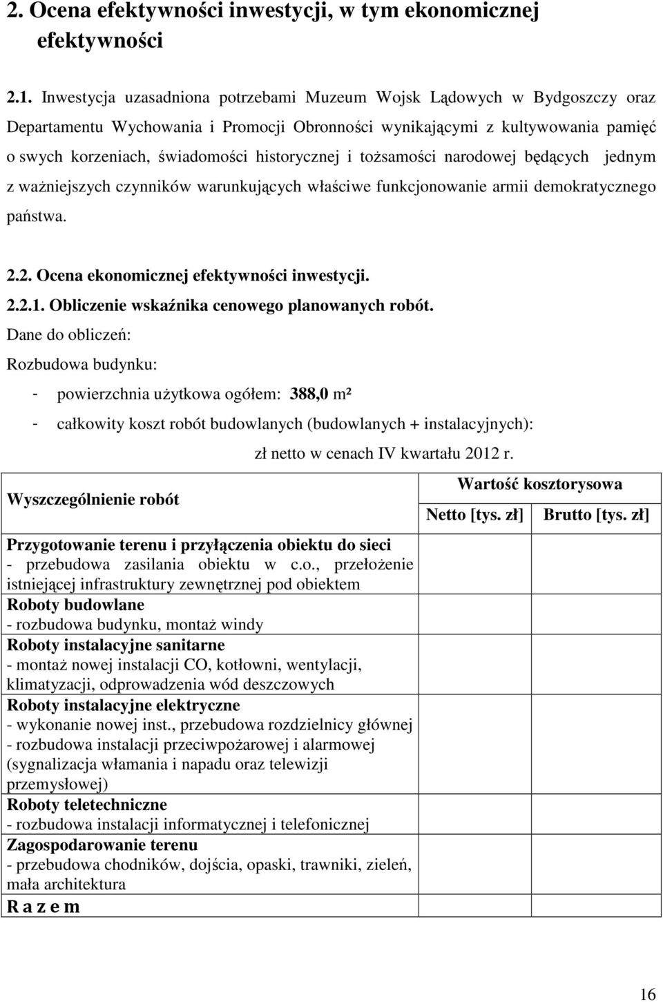 i tożsamości narodowej będących jednym z ważniejszych czynników warunkujących właściwe funkcjonowanie armii demokratycznego państwa. 2.2. Ocena ekonomicznej efektywności inwestycji. 2.2.1.