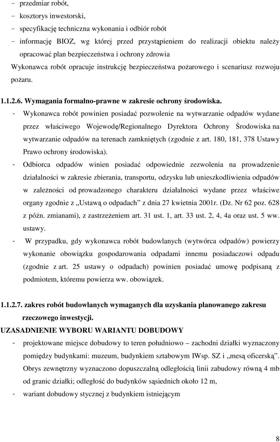 - Wykonawca robót powinien posiadać pozwolenie na wytwarzanie odpadów wydane przez właściwego Wojewodę/Regionalnego Dyrektora Ochrony Środowiska na wytwarzanie odpadów na terenach zamkniętych