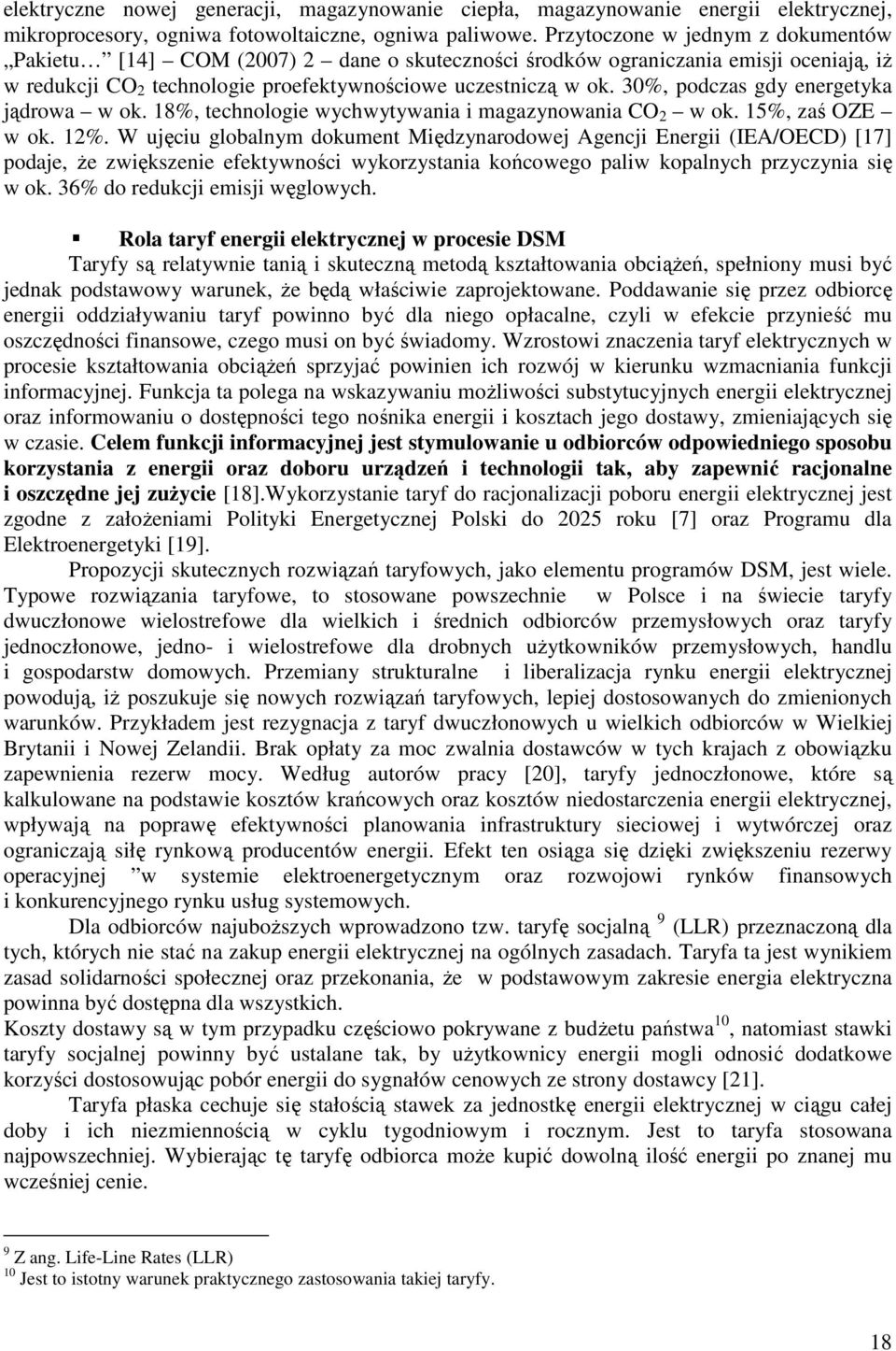 30%, podczas gdy energetyka jądrowa w ok. 18%, technologie wychwytywania i magazynowania CO 2 w ok. 15%, zaś OZE w ok. 12%.