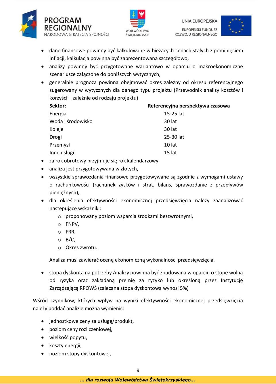 (Przewodnik analizy kosztów i korzyści zależnie od rodzaju projektu) Sektor: Referencyjna perspektywa czasowa Energia 15-25 lat Woda i środowisko 30 lat Koleje 30 lat Drogi 25-30 lat Przemysł 10 lat