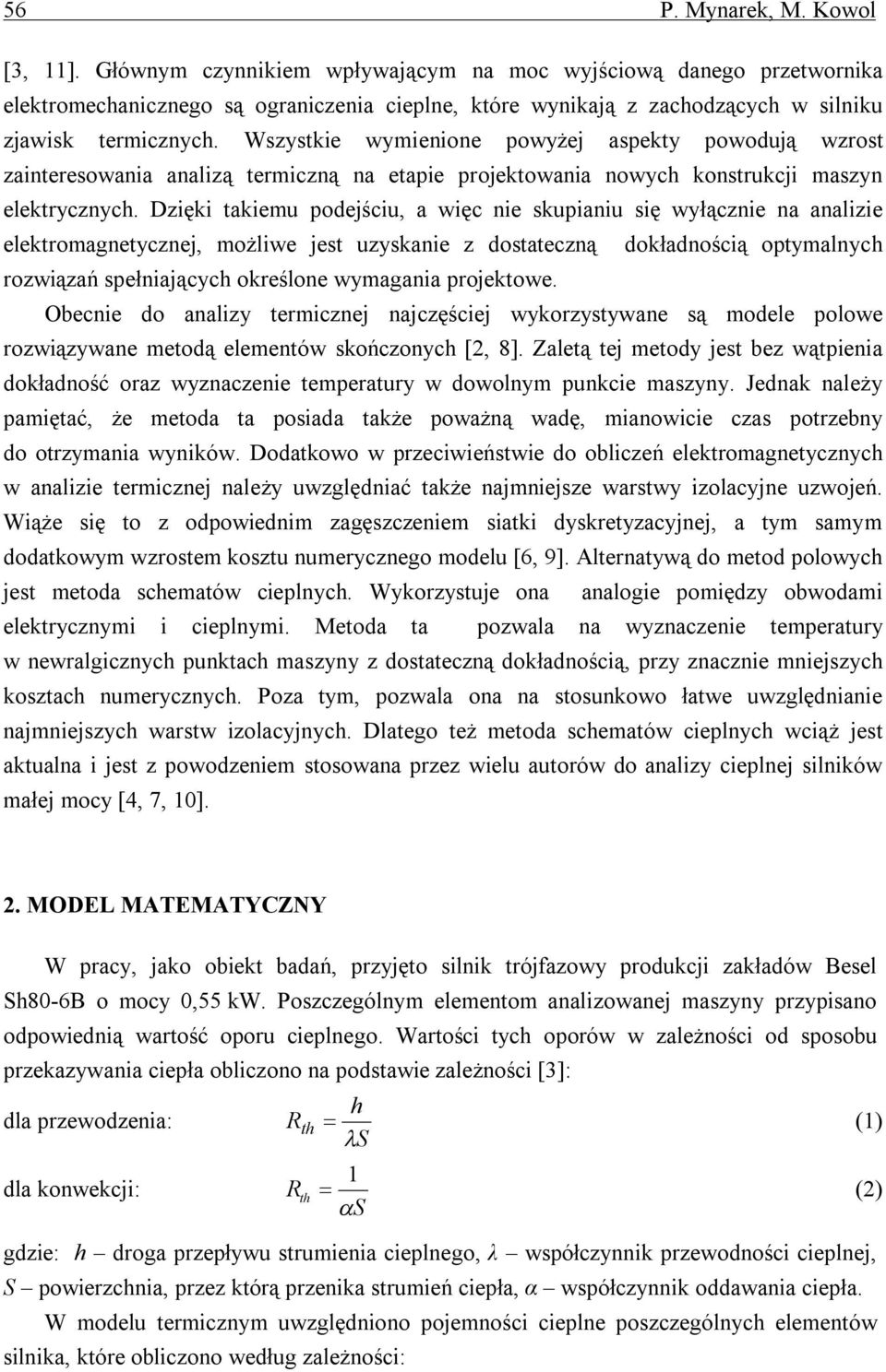 Wszystkie wymienione powyżej aspekty powodują wzrost zainteresowania analizą termiczną na etapie projektowania nowych konstrukcji maszyn elektrycznych.