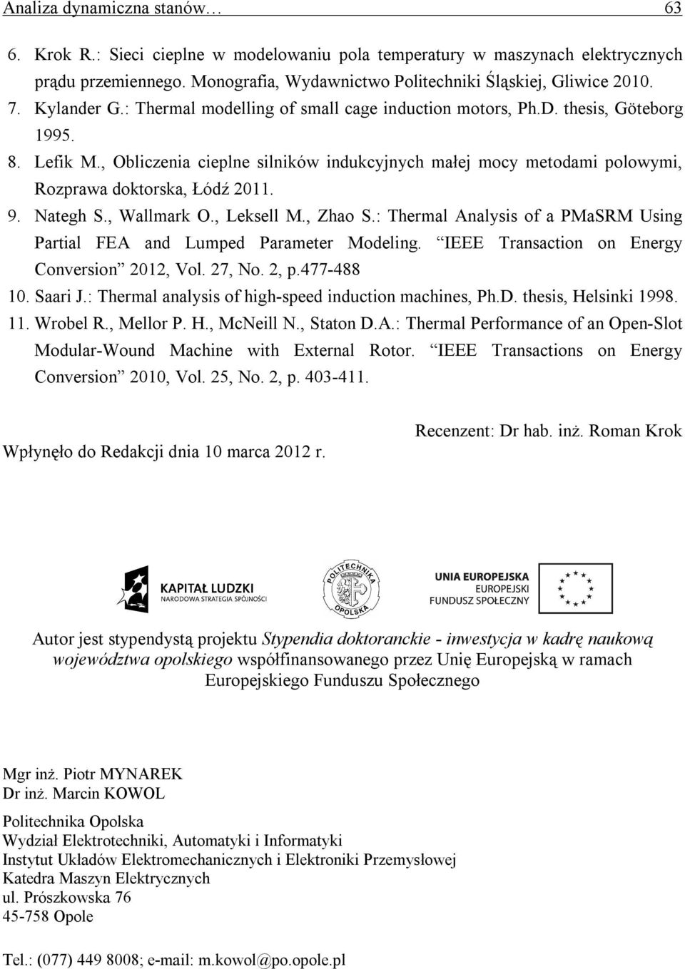 , Obliczenia cieplne silników indukcyjnych małej mocy metodami polowymi, Rozprawa doktorska, Łódź 11. 9. Nategh S., Wallmark O., Leksell M., Zhao S.