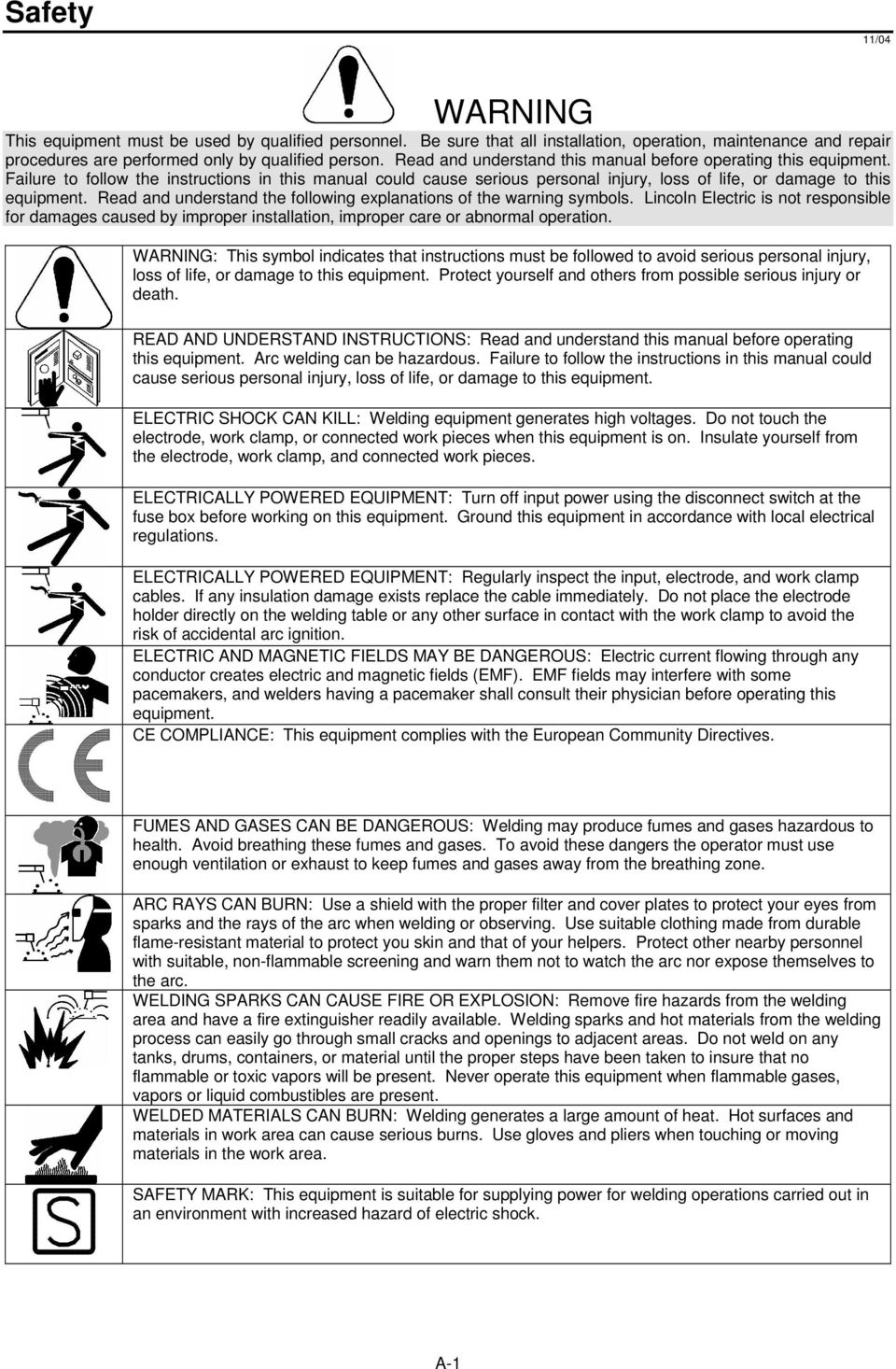 Read and understand the following explanations of the warning symbols. Lincoln Electric is not responsible for damages caused by improper installation, improper care or abnormal operation.