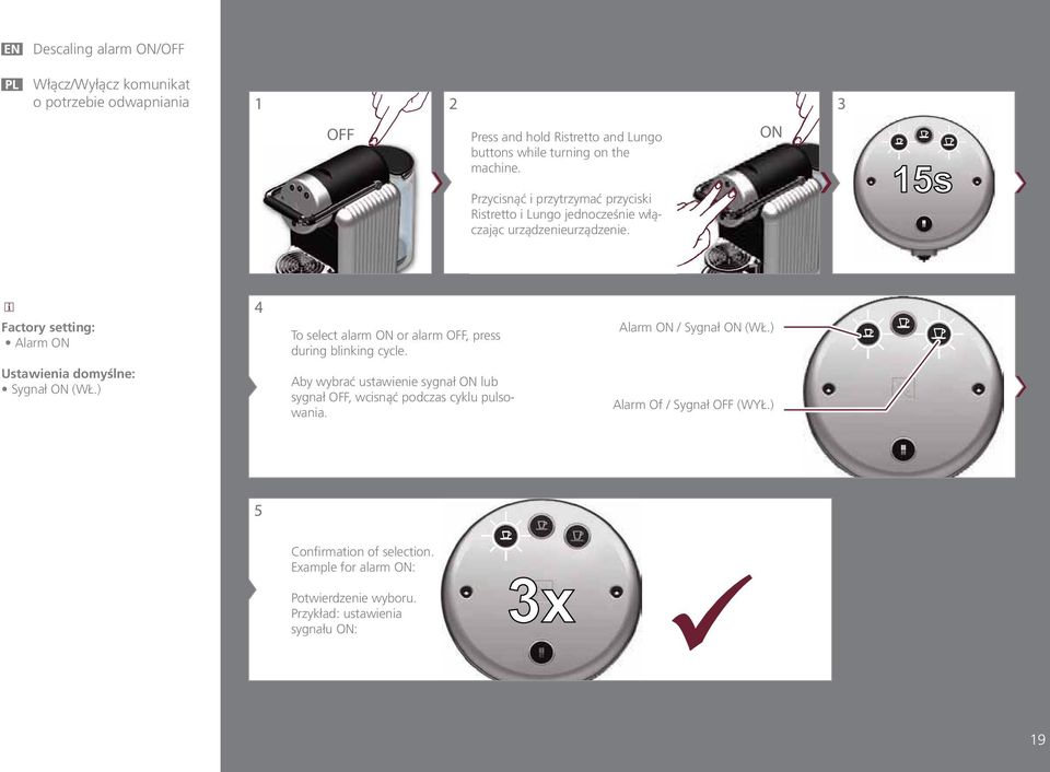 ON 15s Factory setting: Alarm ON 4 To select alarm ON or alarm OFF, press during blinking cycle. Alarm ON / Sygnał ON (WŁ.) Ustawienia domyślne: Sygnał ON (WŁ.