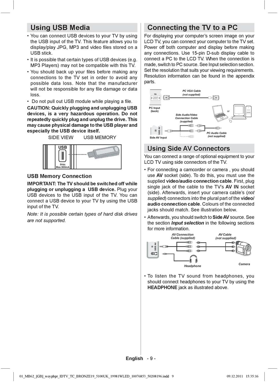 You should back up your fi les before making any connections to the TV set in order to avoid any possible data loss.