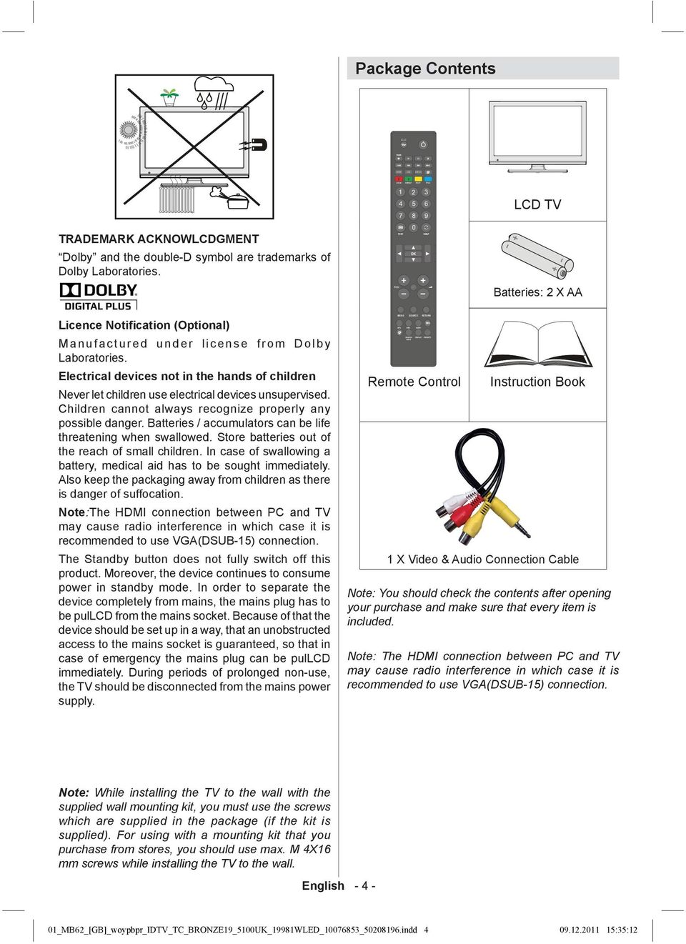 Electrical devices not in the hands of children Never let children use electrical devices unsupervised. Children cannot always recognize properly any possible danger.