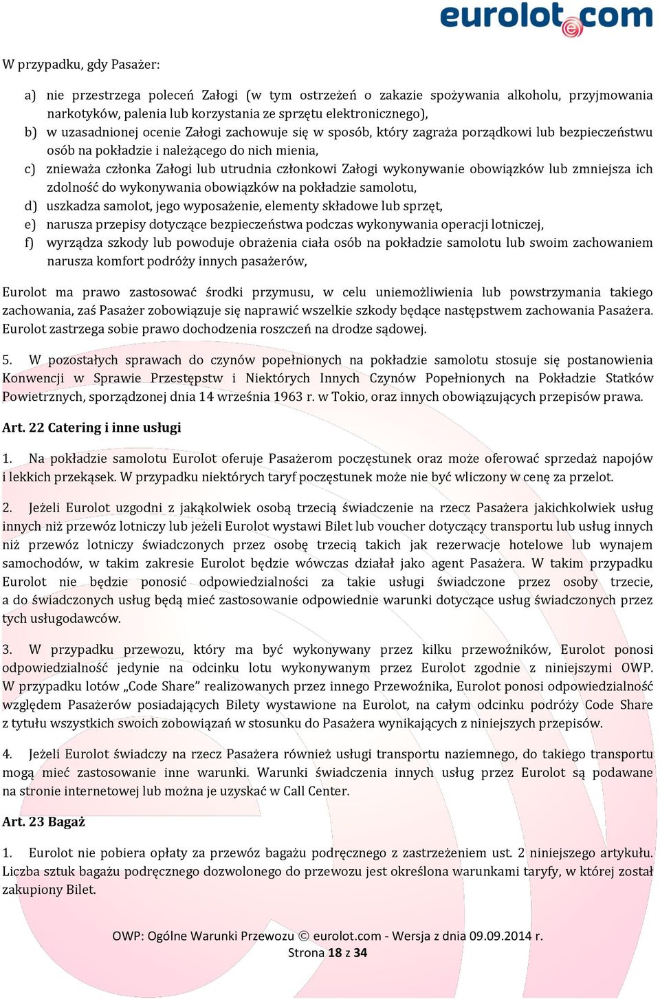 wykonywanie obowiązków lub zmniejsza ich zdolność do wykonywania obowiązków na pokładzie samolotu, d) uszkadza samolot, jego wyposażenie, elementy składowe lub sprzęt, e) narusza przepisy dotyczące