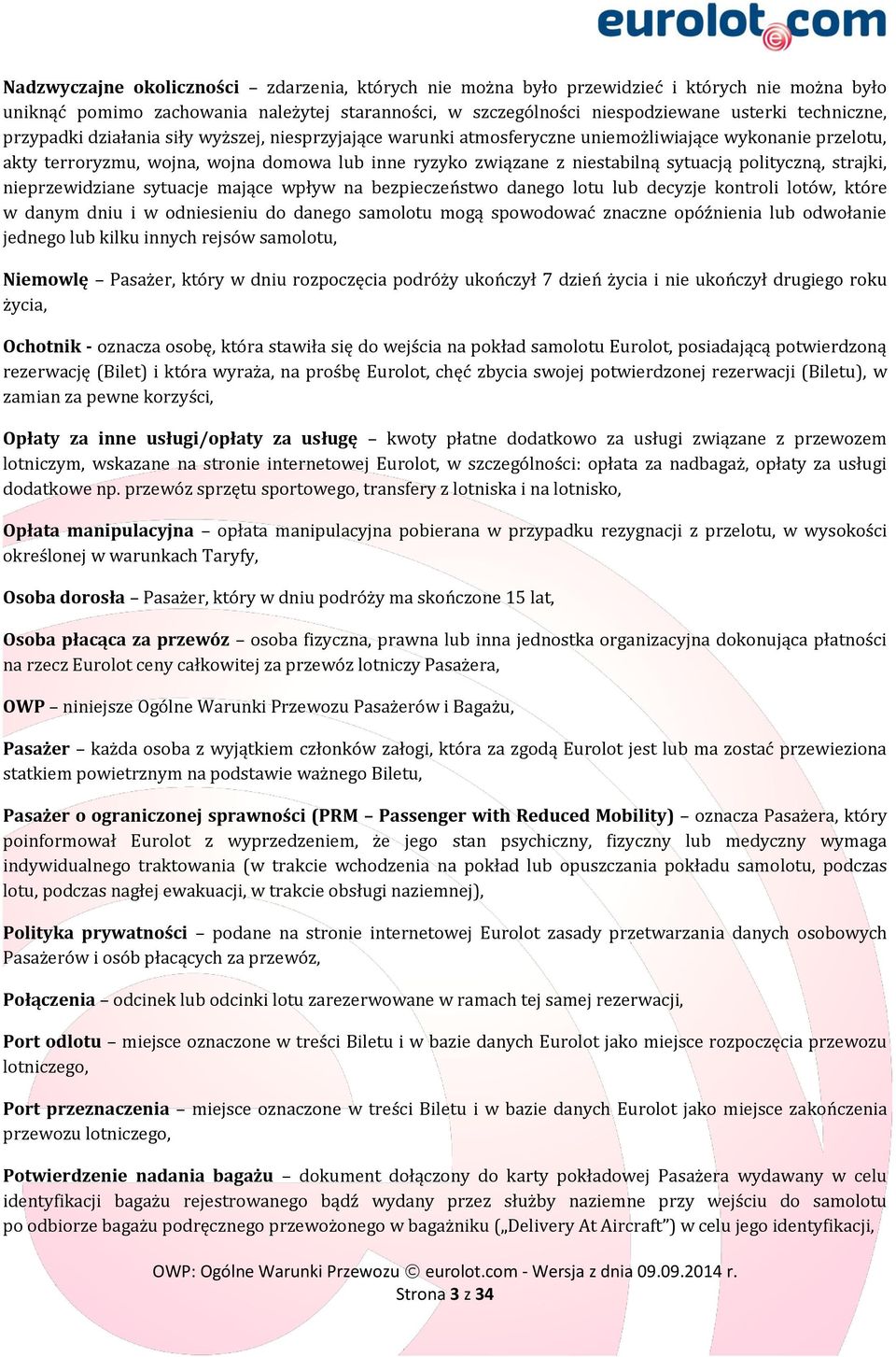 polityczną, strajki, nieprzewidziane sytuacje mające wpływ na bezpieczeństwo danego lotu lub decyzje kontroli lotów, które w danym dniu i w odniesieniu do danego samolotu mogą spowodować znaczne