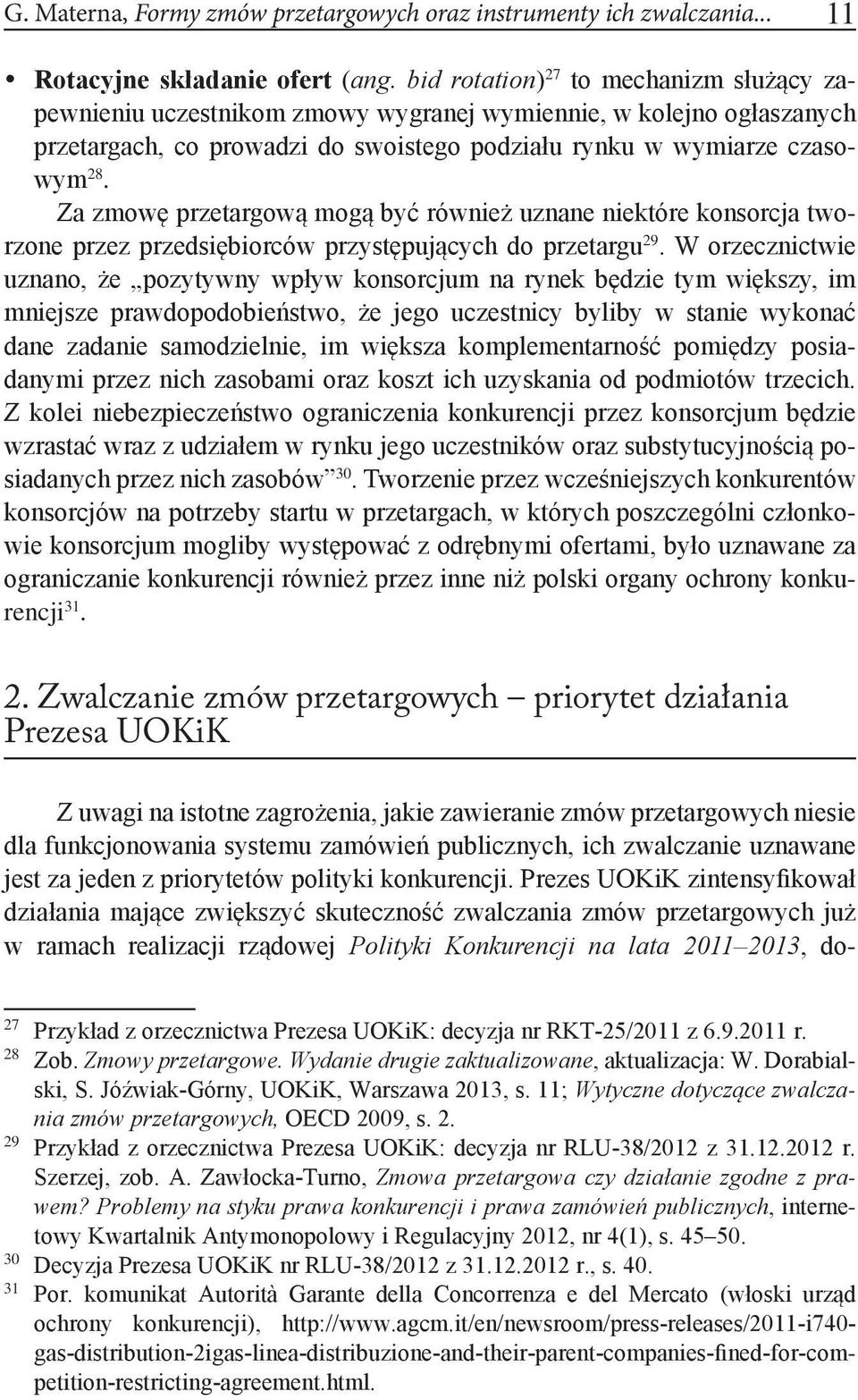 Za zmowę przetargową mogą być również uznane niektóre konsorcja tworzone przez przedsiębiorców przystępujących do przetargu 29.