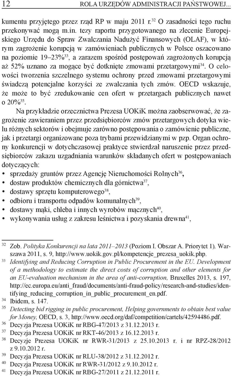 tezy raportu przygotowanego na zlecenie Europejskiego Urzędu do Spraw Zwalczania Nadużyć Finansowych (OLAF), w którym zagrożenie korupcją w zamówieniach publicznych w Polsce oszacowano na poziomie 19