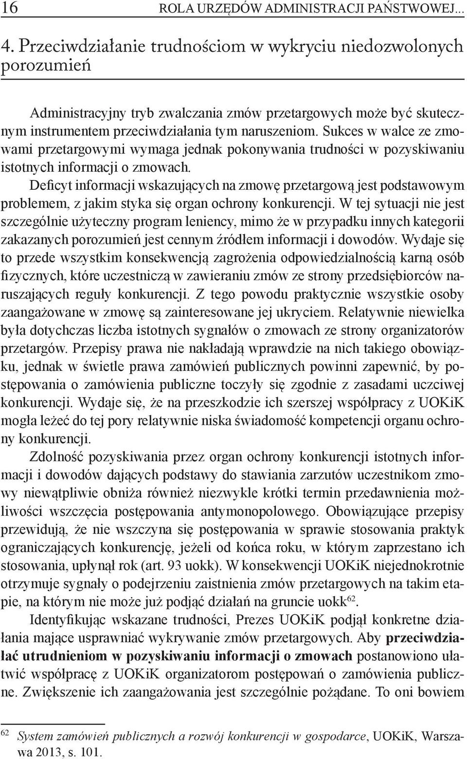 Sukces w walce ze zmowami przetargowymi wymaga jednak pokonywania trudności w pozyskiwaniu istotnych informacji o zmowach.