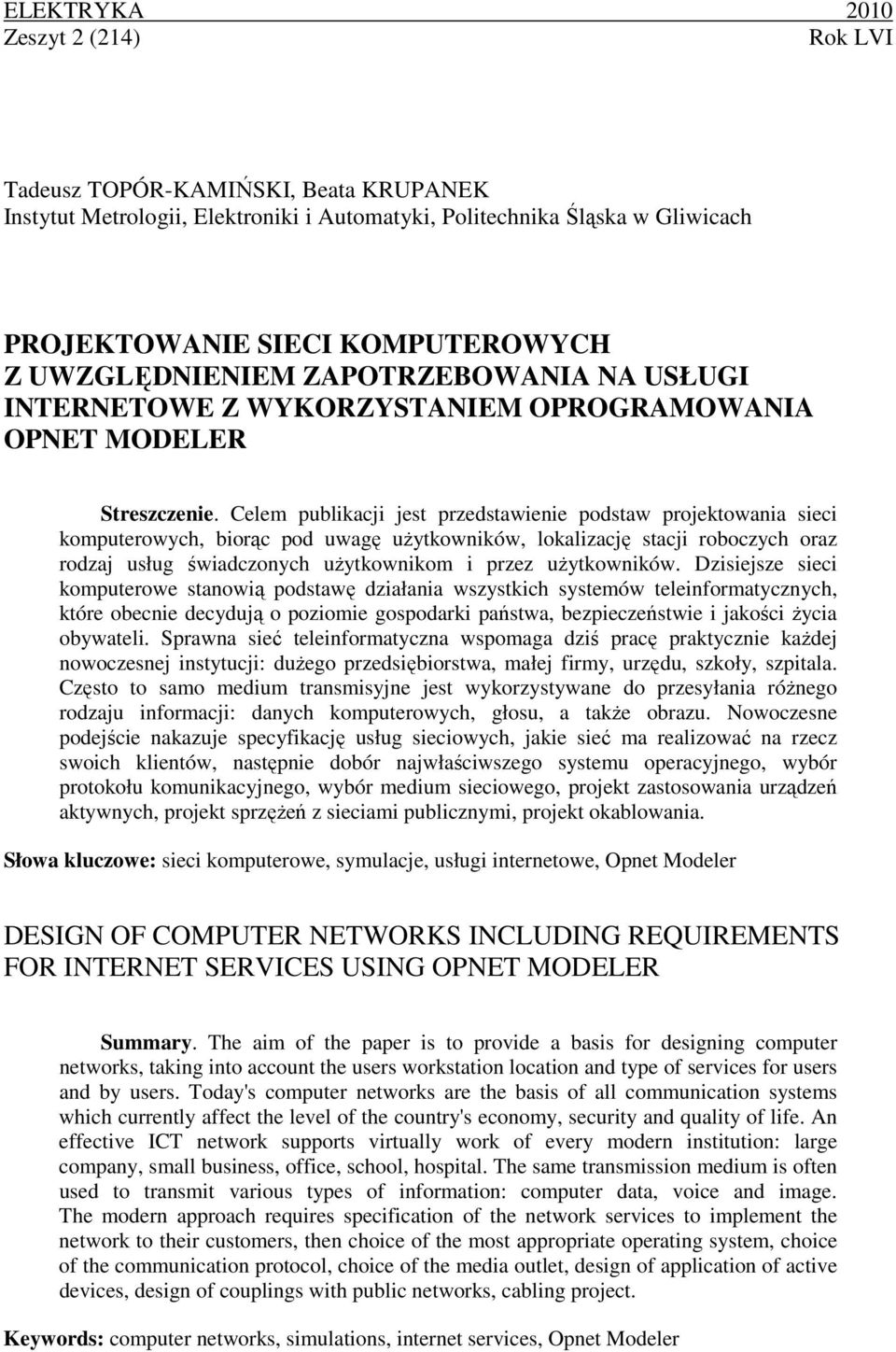 Celem publikacji jest przedstawienie podstaw projektowania sieci komputerowych, biorąc pod uwagę uŝytkowników, lokalizację stacji roboczych oraz rodzaj usług świadczonych uŝytkownikom i przez