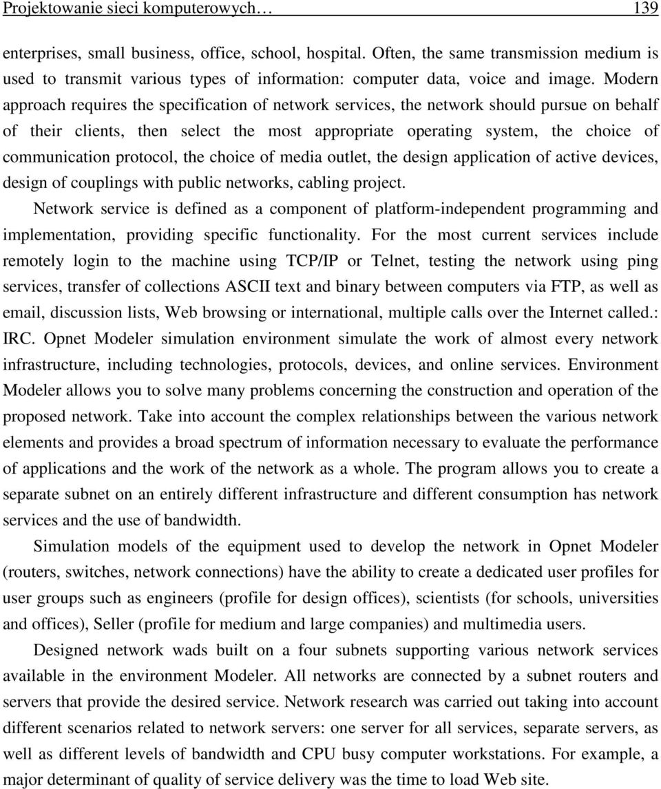 Modern approach requires the specification of network services, the network should pursue on behalf of their clients, then select the most appropriate operating system, the choice of communication