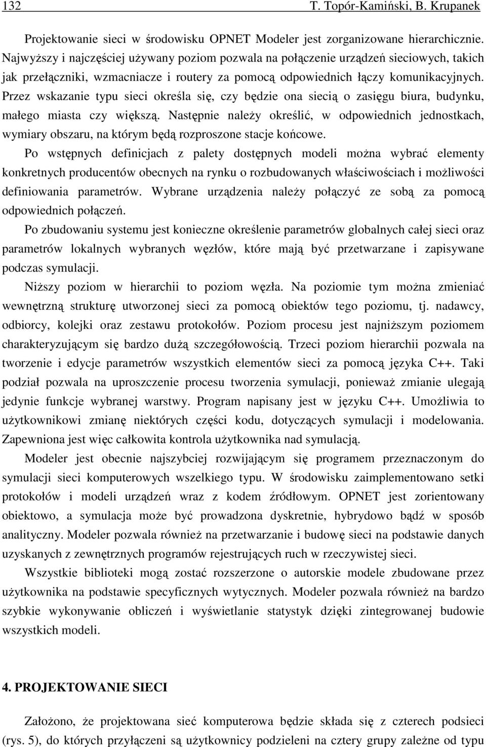 Przez wskazanie typu sieci określa się, czy będzie ona siecią o zasięgu biura, budynku, małego miasta czy większą.