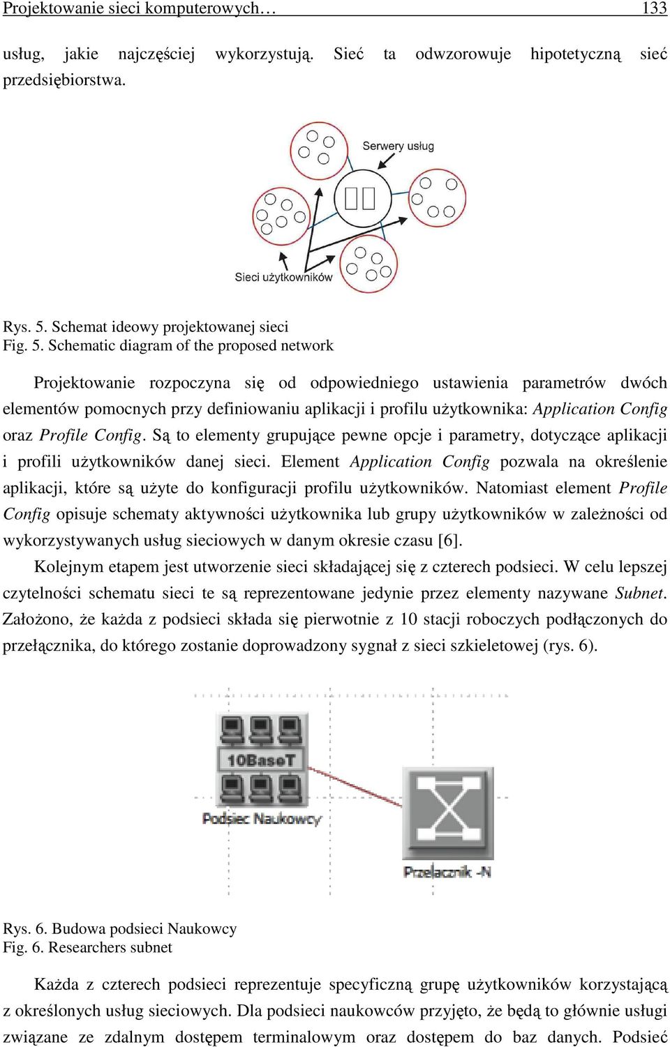 Schematic diagram of the proposed network Projektowanie rozpoczyna się od odpowiedniego ustawienia parametrów dwóch elementów pomocnych przy definiowaniu aplikacji i profilu uŝytkownika: Application