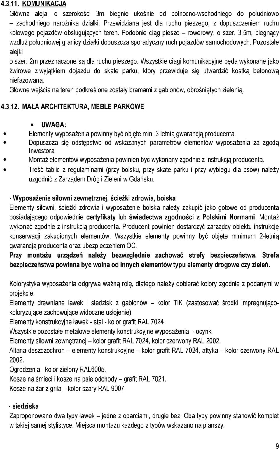 3,5m, biegnący wzdłuż południowej granicy działki dopuszcza sporadyczny ruch pojazdów samochodowych. Pozostałe alejki o szer. 2m przeznaczone są dla ruchu pieszego.