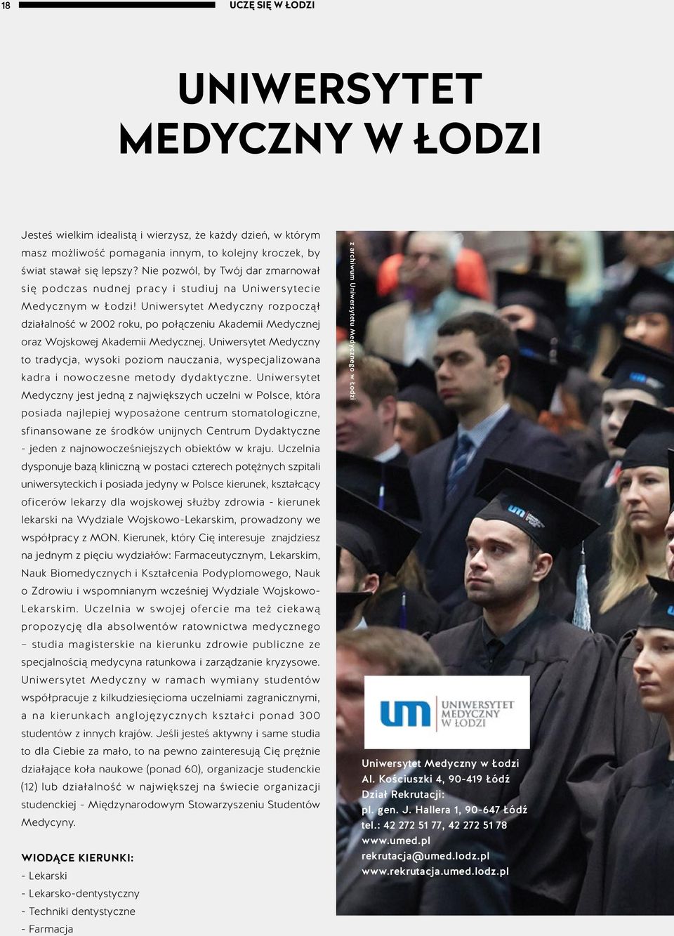 Uniwersytet Medyczny rozpoczął działalność w 2002 roku, po połączeniu Akademii Medycznej oraz Wojskowej Akademii Medycznej.