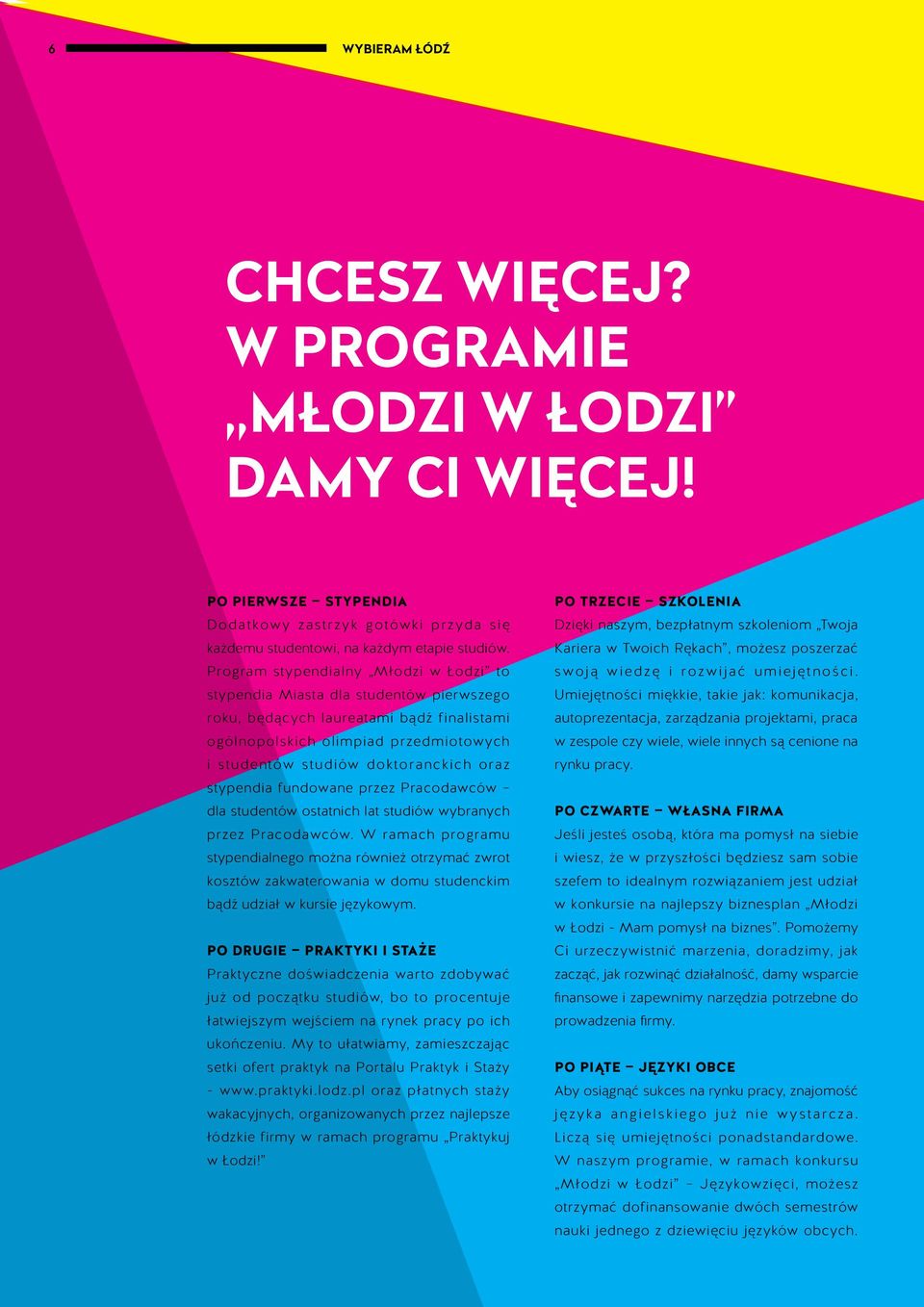 oraz stypendia fundowane przez Pracodawców dla studentów ostatnich lat studiów wybranych przez Pracodawców.