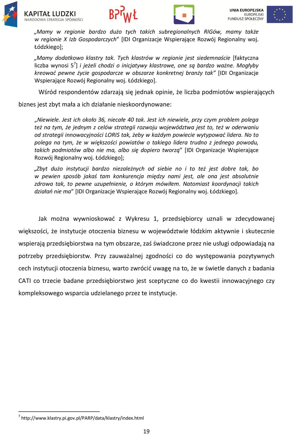 Mogłyby kreować pewne życie gospodarcze w obszarze konkretnej branży tak [IDI Organizacje Wspierające Rozwój Regionalny woj. Łódzkiego].