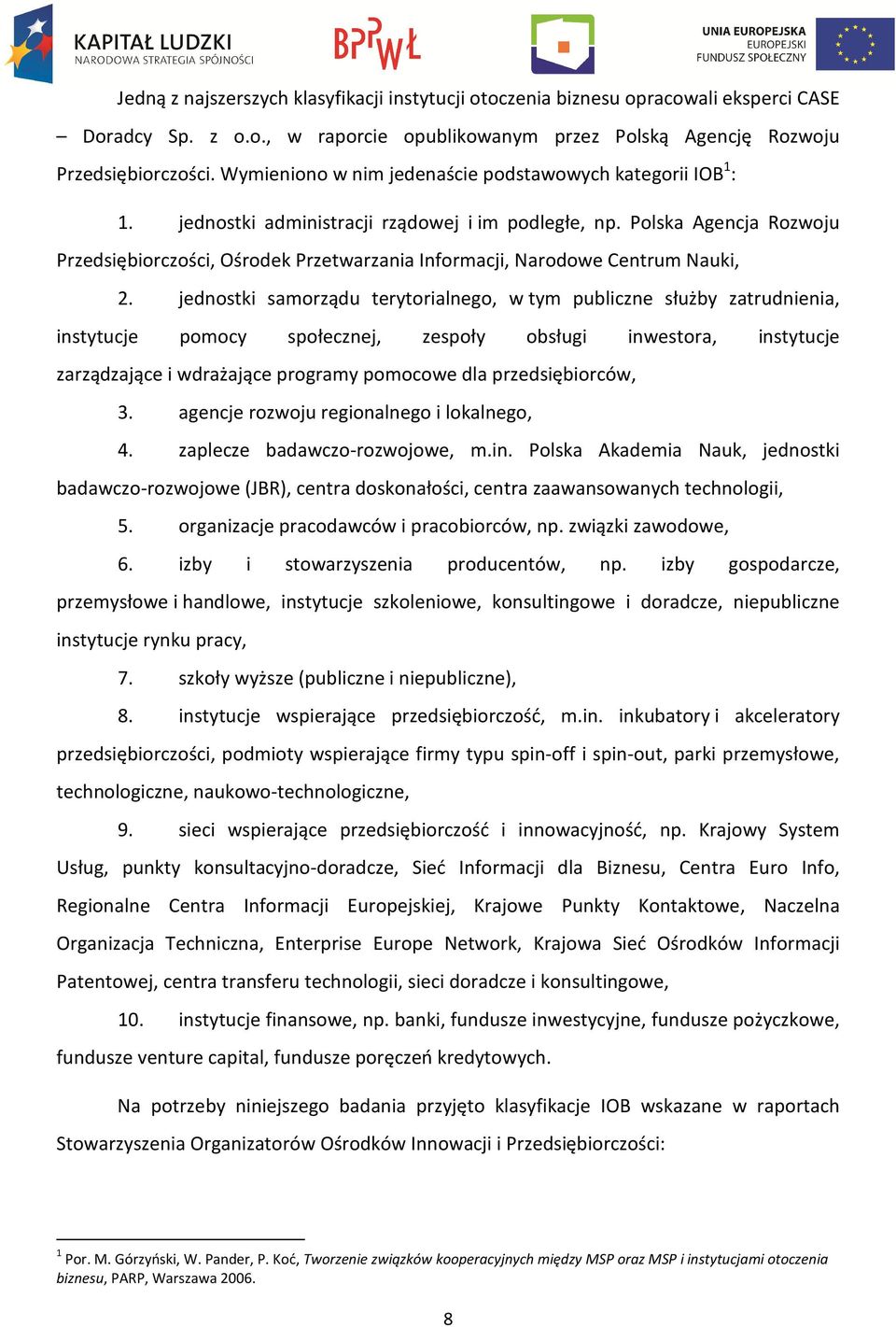 Polska Agencja Rozwoju Przedsiębiorczości, Ośrodek Przetwarzania Informacji, Narodowe Centrum Nauki, 2.