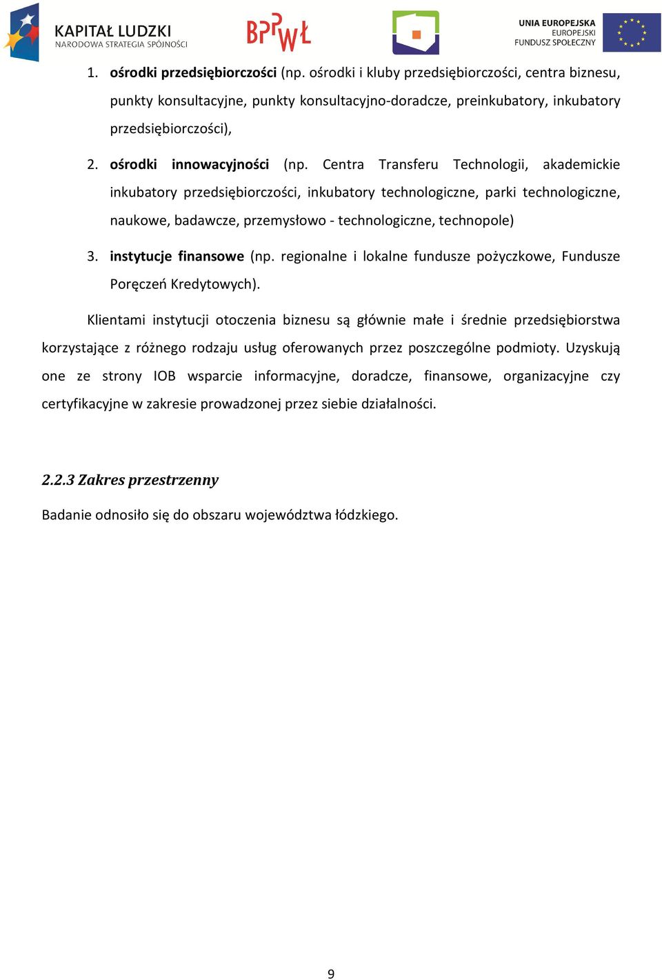 Centra Transferu Technologii, akademickie inkubatory przedsiębiorczości, inkubatory technologiczne, parki technologiczne, naukowe, badawcze, przemysłowo - technologiczne, technopole) 3.