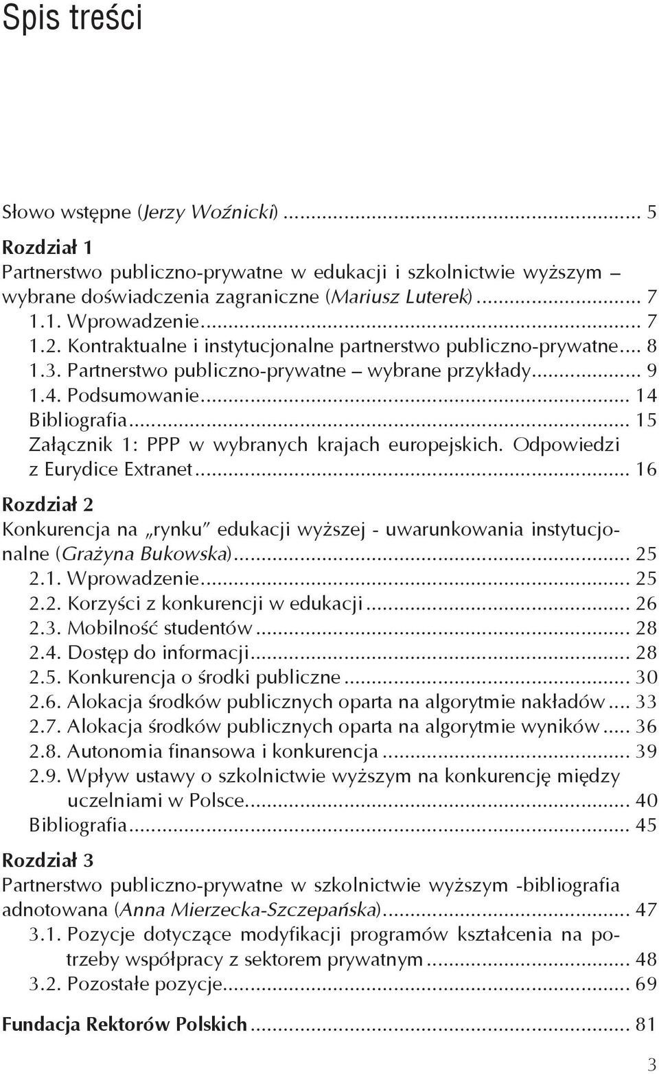 .. 15 Załącznik 1: PPP w wybranych krajach europejskich. Odpowiedzi z Eurydice Extranet... 16 Rozdział 2 Konkurencja na rynku edukacji wyższej - uwarunkowania instytucjonalne (Grażyna Bukowska)... 25 2.