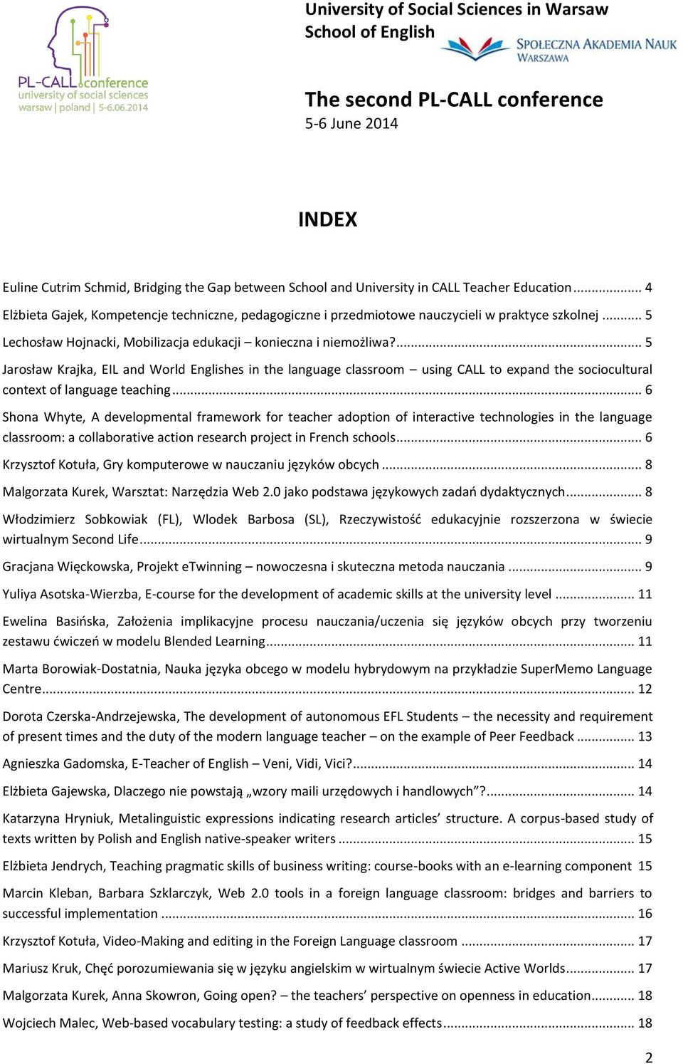 ... 5 Jarosław Krajka, EIL and World Englishes in the language classroom using CALL to expand the sociocultural context of language teaching.