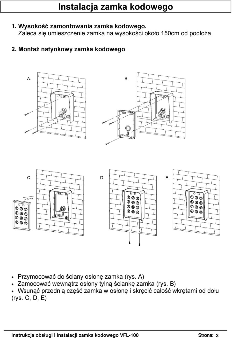 C. D. E. Przymocować do ściany osłonę zamka (rys. A) Zamocować wewnątrz osłony tylną ściankę zamka (rys.
