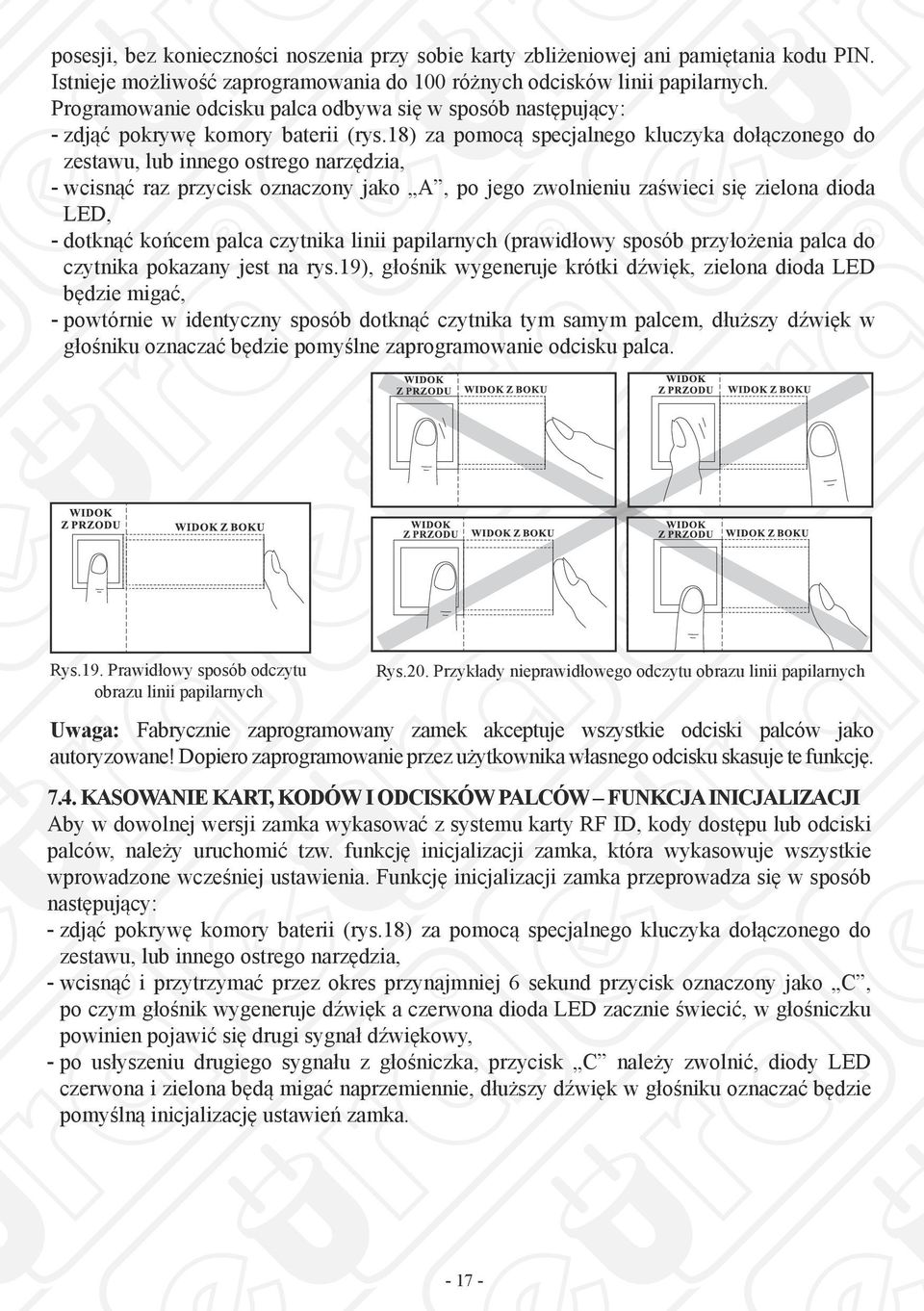 18) za pomocą specjalnego kluczyka dołączonego do zestawu, lub innego ostrego narzędzia, --wcisnąć raz przycisk oznaczony jako A, po jego zwolnieniu zaświeci się zielona dioda LED, --dotknąć końcem