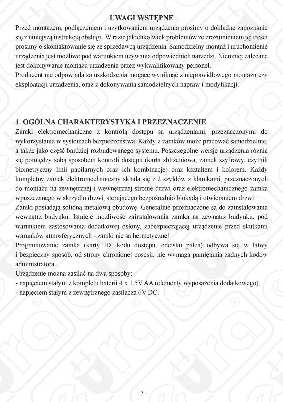 Samodzielny montaż i uruchomienie urządzenia jest możliwe pod warunkiem używania odpowiednich narzędzi. Niemniej zalecane jest dokonywanie montażu urządzenia przez wykwalifikowany personel.