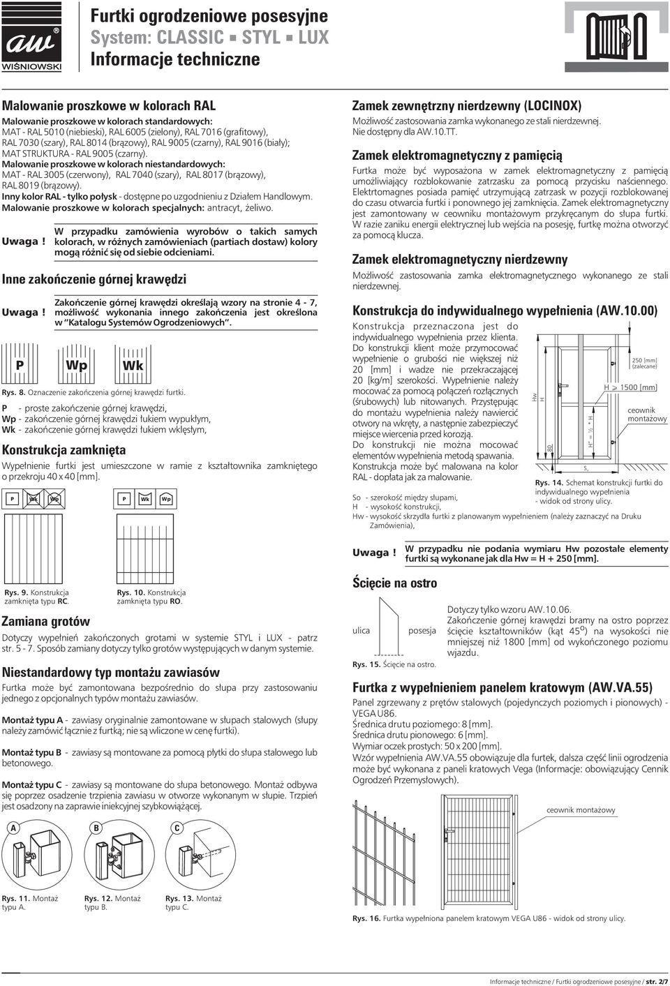 Inny kolor RL - tylko po³ysk - dostępne po uzgodnieniu z Działem Handlowym. Malowanie proszkowe w kolorach specjalnych: antracyt, żeliwo.