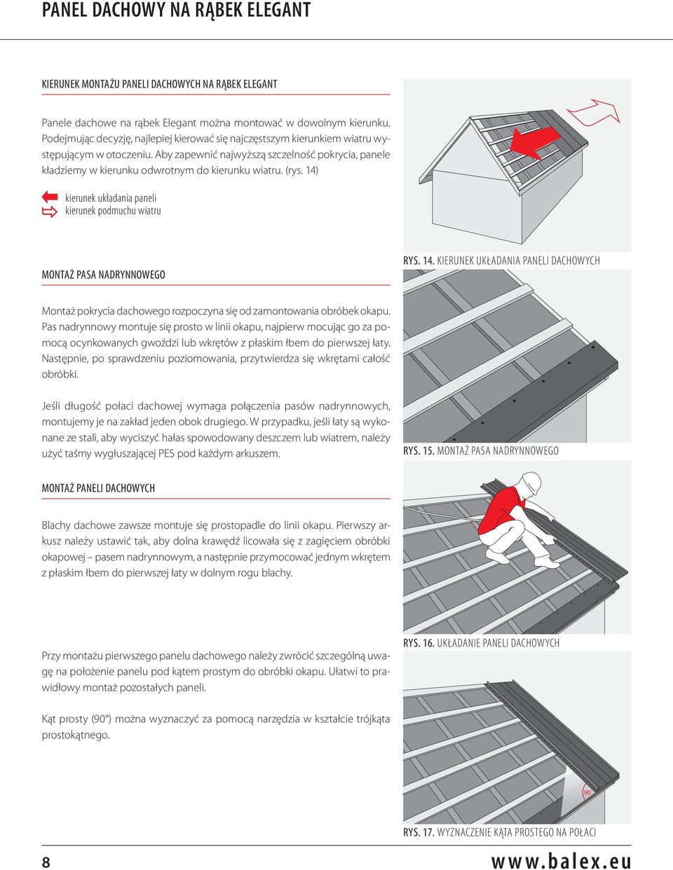 Aby zapewnić najwyższą szczelność pokrycia, panele kładziemy w kierunku odwrotnym do kierunku wiatru. (rys. 14)