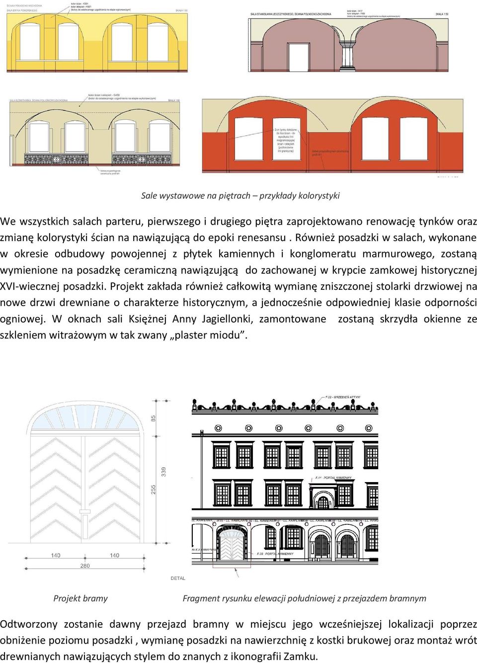 Również posadzki w salach, wykonane w okresie odbudowy powojennej z płytek kamiennych i konglomeratu marmurowego, zostaną wymienione na posadzkę ceramiczną nawiązującą do zachowanej w krypcie