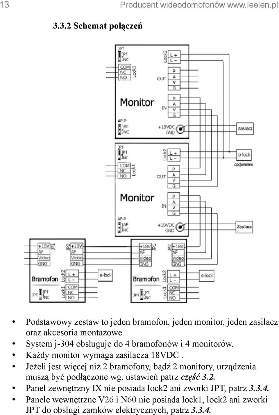 Jeżeli jest więcej niż 2 bramofony, bądź 2 monitory, urządzenia muszą być podłączone wg. ustawień patrz część 3.2. Panel zewnętrzny IX nie posiada lock2 ani zworki JPT, patrz 3.