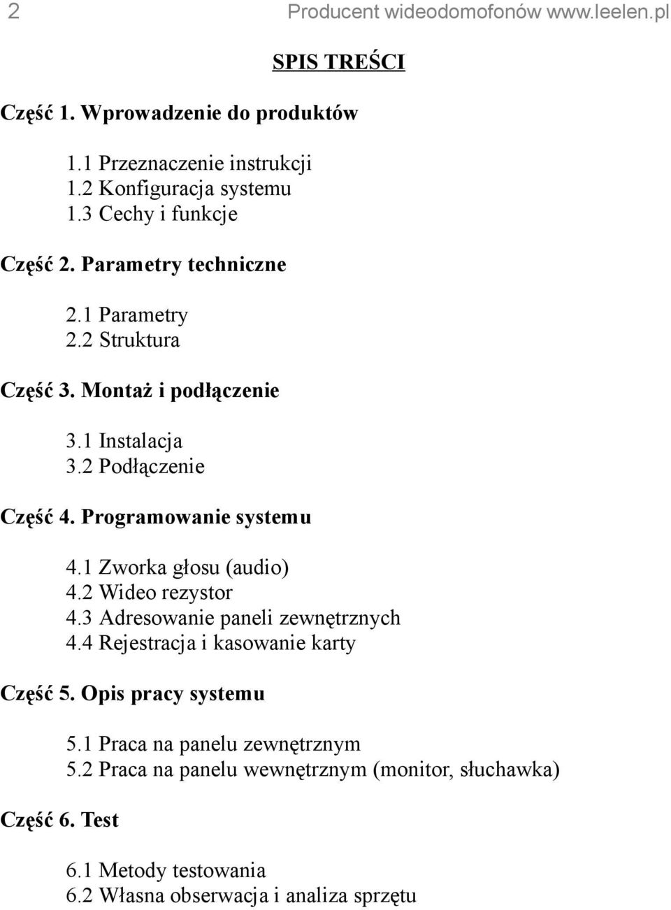 1 Zworka głosu (audio) 4.2 Wideo rezystor 4.3 Adresowanie paneli zewnętrznych 4.4 Rejestracja i kasowanie karty Część 5. Opis pracy systemu 5.