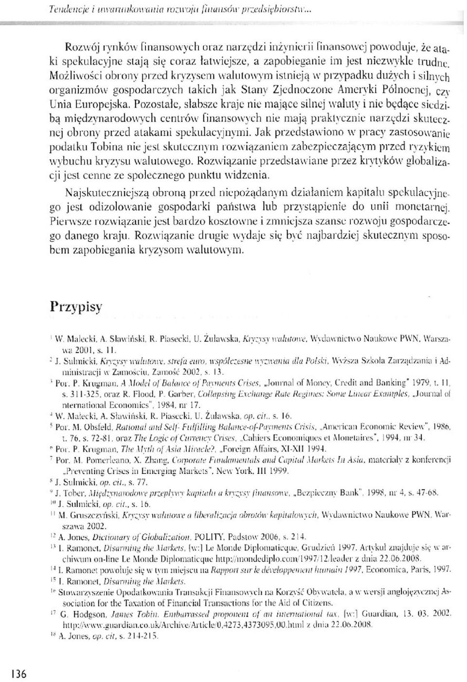 Możliwości obrony przed kryzysem walutowym istnieją w przypadku dużych i silnych organizmów gospodarczych takich jak Stany Zjednoczone Ameryki Północnej, ezr Unia Europejska.