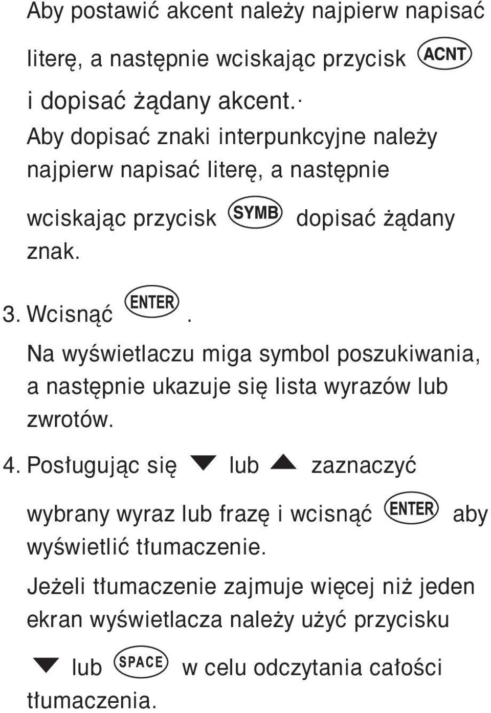 Na wyświetlaczu miga symbol poszukiwania, a następnie ukazuje się lista wyrazów lub zwrotów. 4.