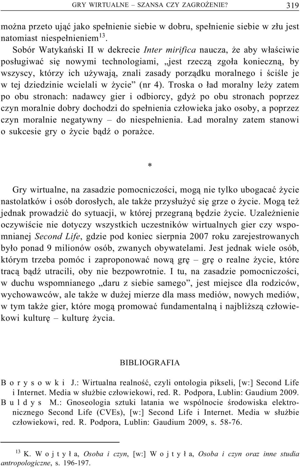 moralnego i ściśle je w tej dziedzinie wcielali w życie (nr 4).